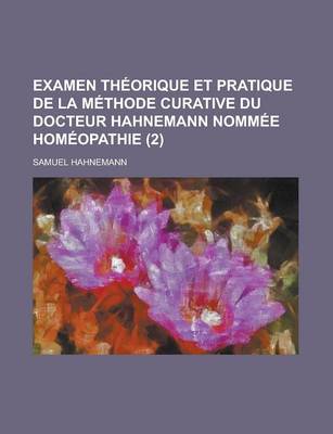 Book cover for Examen Theorique Et Pratique de La Methode Curative Du Docteur Hahnemann Nommee Homeopathie (2)