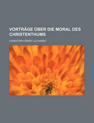 Book cover for Vortrage Uber Die Moral Des Christenthums