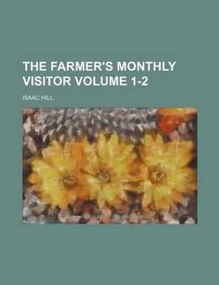 Book cover for The Farmer's Monthly Visitor Volume 1-2