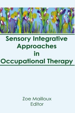 Cover of Sensory Integrative Approaches in Occupational Therapy