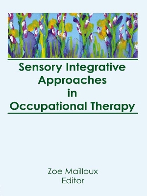 Book cover for Sensory Integrative Approaches in Occupational Therapy