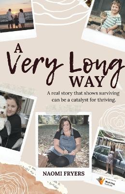 Cover of A Very Long Way: A Real Story Which Shows Surviving Can be a Catalyst for Thriving