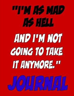 Cover of "I'm As Mad As Hell And I'm Not Going To Take It Anymore." Journal