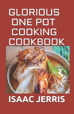 Book cover for Glorious One Pot Cooking Cookbook