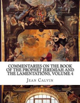 Book cover for Commentaries on the Book of the Prophet Jeremiah and the Lamentations, Volume 4