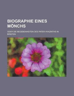 Book cover for Biographie Eines Monchs; Oder Die Begebenheiten Des Pater Hyazinths in Briefen