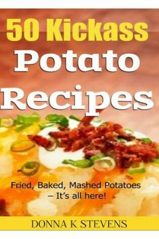 Cover of 50 Kickass Potato Recipes