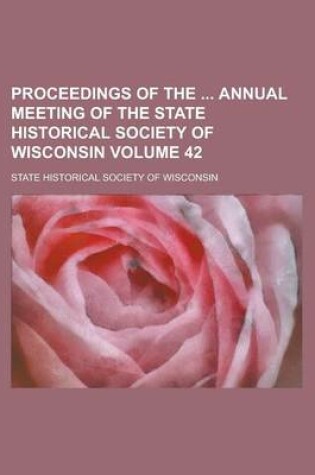 Cover of Proceedings of the Annual Meeting of the State Historical Society of Wisconsin Volume 42