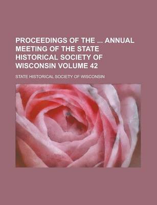 Book cover for Proceedings of the Annual Meeting of the State Historical Society of Wisconsin Volume 42