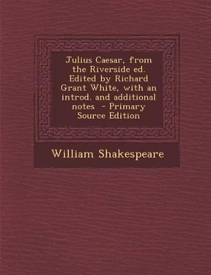 Book cover for Julius Caesar, from the Riverside Ed. Edited by Richard Grant White, with an Introd. and Additional Notes