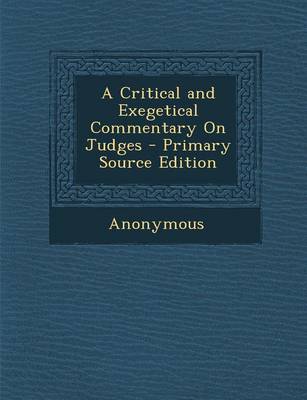 Cover of A Critical and Exegetical Commentary on Judges - Primary Source Edition
