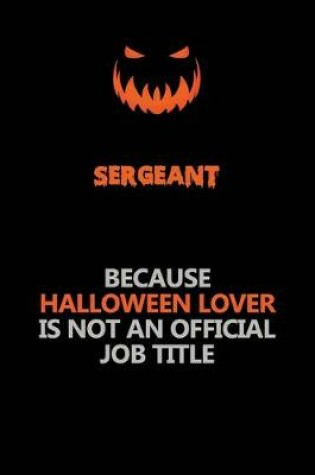 Cover of sergeant Because Halloween Lover Is Not An Official Job Title