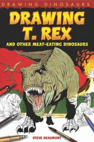 Cover of Drawing T. Rex and Other Meat-Eating Dinosaurs