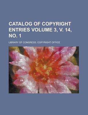 Book cover for Catalog of Copyright Entries Volume 3, V. 14, No. 1