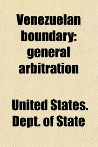 Cover of Venezuelan Boundary; General Arbitration. Correspondence Between the United States and Great Britain