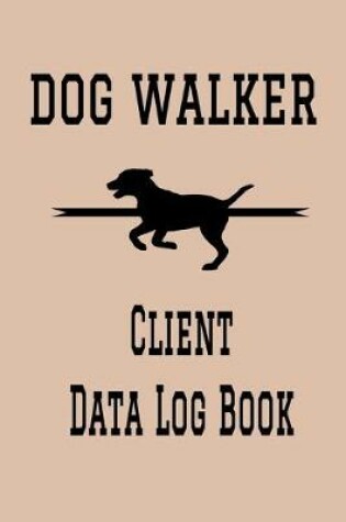 Cover of Dog Walker Client Data Log Book