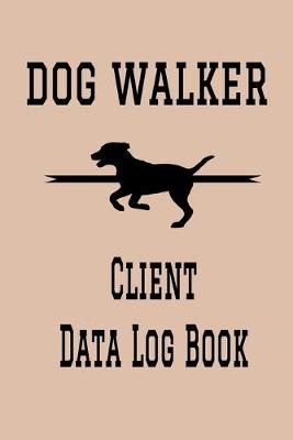 Book cover for Dog Walker Client Data Log Book
