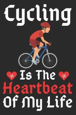 Cover of Cycling Is The Heartbeat Of My Life