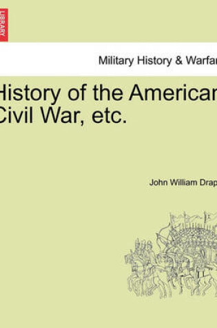 Cover of History of the American Civil War, Etc.