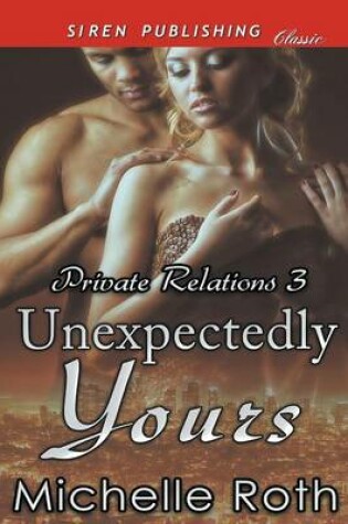 Cover of Unexpectedly Yours [Private Relations 3] (Siren Publishing Classic)