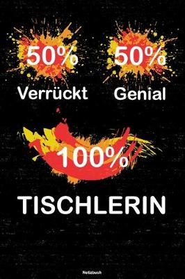 Book cover for 50% Verruckt 50% Genial 100% Tischlerin Notizbuch