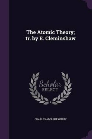 Cover of The Atomic Theory; Tr. by E. Cleminshaw