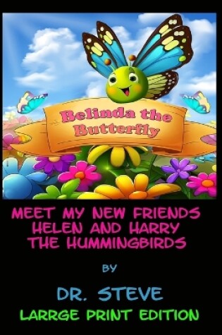 Cover of Belinda the Butterfly Meet My Friends Helen and Harry the Hummingbirds - Large Print Version