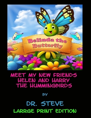 Book cover for Belinda the Butterfly Meet My Friends Helen and Harry the Hummingbirds - Large Print Version