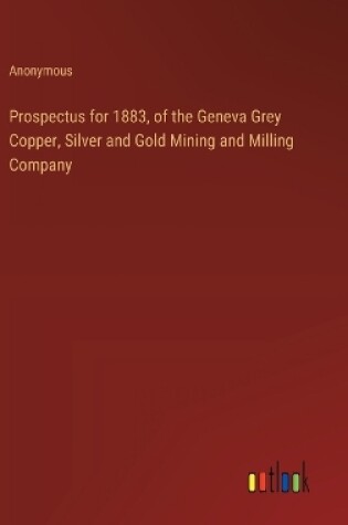 Cover of Prospectus for 1883, of the Geneva Grey Copper, Silver and Gold Mining and Milling Company