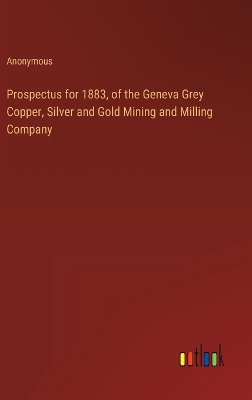 Book cover for Prospectus for 1883, of the Geneva Grey Copper, Silver and Gold Mining and Milling Company