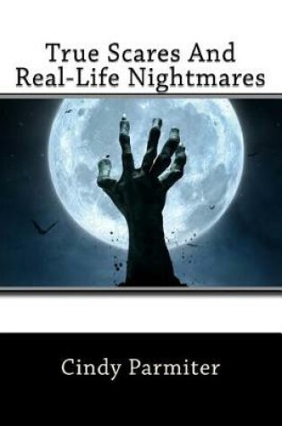 Cover of True Scares And Real-Life Nightmares