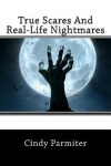 Book cover for True Scares And Real-Life Nightmares