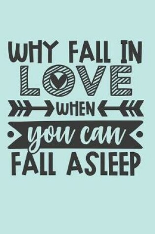 Cover of Why Fall In Love When You Can Fall Asleep