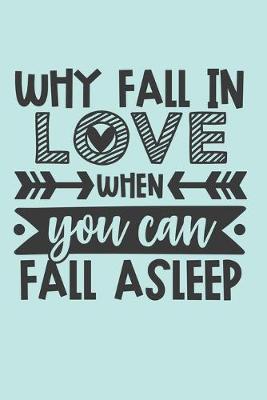 Book cover for Why Fall In Love When You Can Fall Asleep