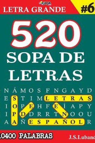 Cover of 520 SOPA DE LETRAS #6 (10400 PALABRAS) Letra Grande