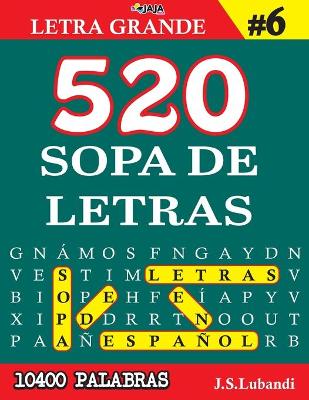 Book cover for 520 SOPA DE LETRAS #6 (10400 PALABRAS) Letra Grande