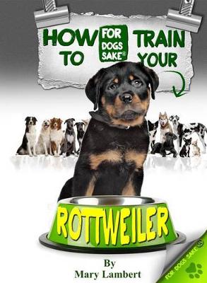 Book cover for How to Train Your Rottweiler