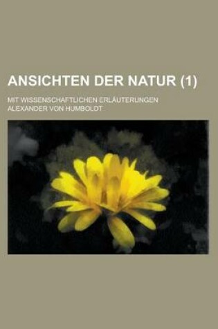 Cover of Ansichten Der Natur; Mit Wissenschaftlichen Erlauterungen (1)