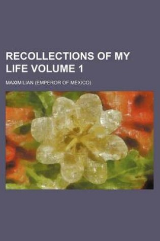 Cover of Recollections of My Life Volume 1