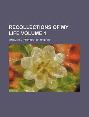 Book cover for Recollections of My Life Volume 1