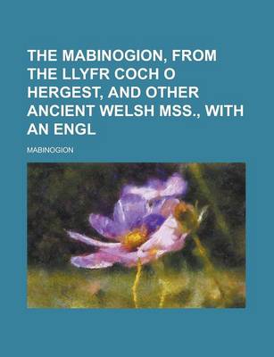 Book cover for The Mabinogion, from the Llyfr Coch O Hergest, and Other Ancient Welsh Mss., with an Engl