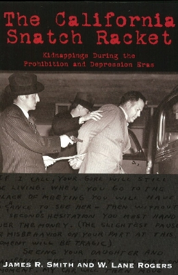 Book cover for California Snatch Racket: Kidnappings During the Prohibition & Depression Eras