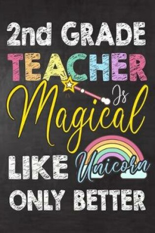 Cover of 2nd Grade Teacher Is Magical Like Unicorn Only Better