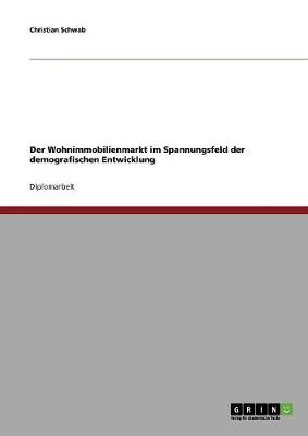Book cover for Der Wohnimmobilienmarkt im Spannungsfeld der demografischen Entwicklung