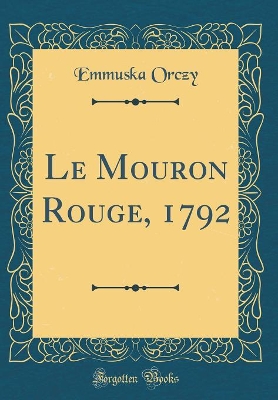 Book cover for Le Mouron Rouge, 1792 (Classic Reprint)