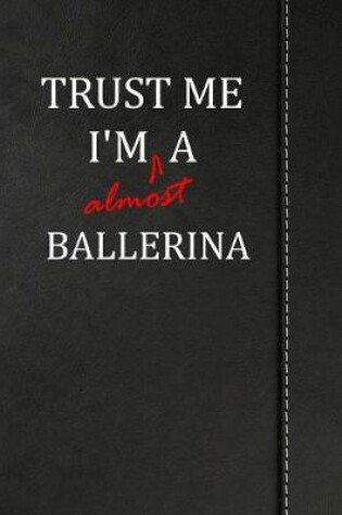 Cover of Trust Me I'm almost a Ballerina