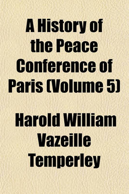 Book cover for A History of the Peace Conference of Paris (Volume 5)