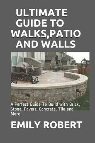 Cover of Ultimate Guide to Walks, Patio and Walls