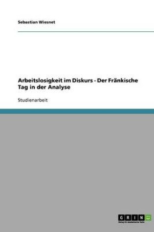 Cover of Arbeitslosigkeit im Diskurs - Der Frankische Tag in der Analyse