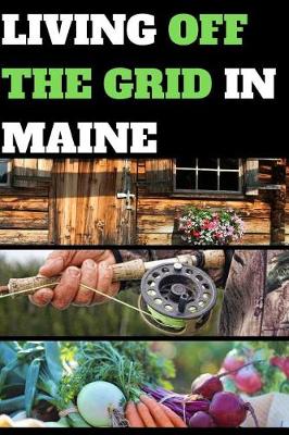 Book cover for Living Off the Grid in Maine